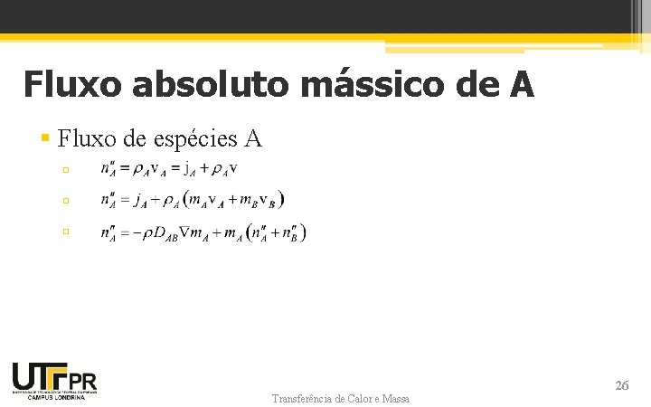 Fluxo absoluto mássico de A § Fluxo de espécies A ▫ ▫ ▫ Transferência