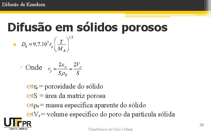 Difusão de Knudsen Difusão em sólidos porosos § ▫ Onde εp = porosidade do