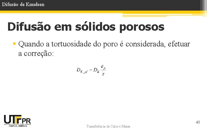 Difusão de Knudsen Difusão em sólidos porosos § Quando a tortuosidade do poro é