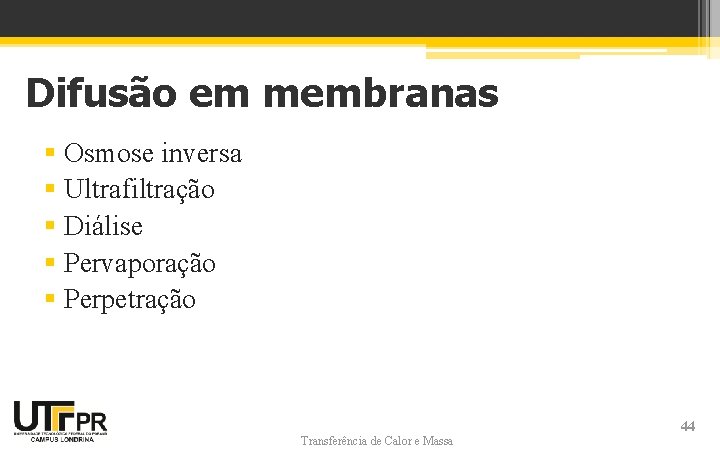 Difusão em membranas § Osmose inversa § Ultrafiltração § Diálise § Pervaporação § Perpetração