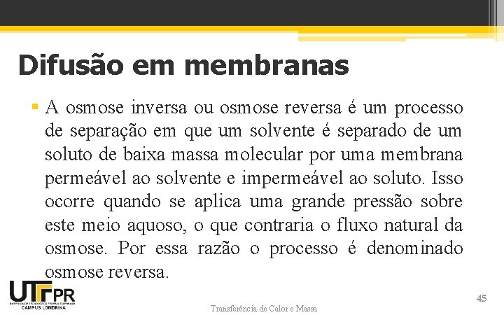 Difusão em membranas § A osmose inversa ou osmose reversa é um processo de