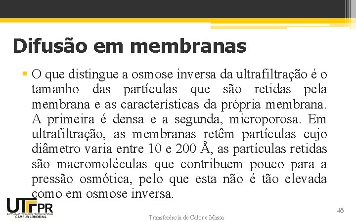 Difusão em membranas § O que distingue a osmose inversa da ultrafiltração é o