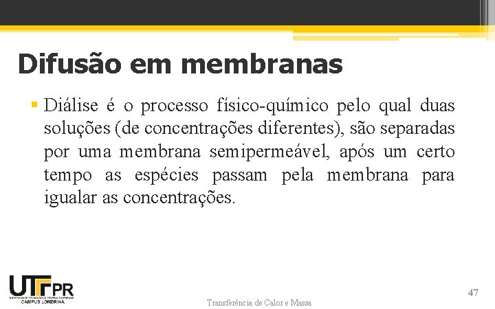 Difusão em membranas § Diálise é o processo físico-químico pelo qual duas soluções (de