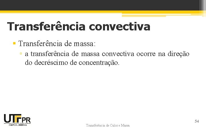 Transferência convectiva § Transferência de massa: ▫ a transferência de massa convectiva ocorre na