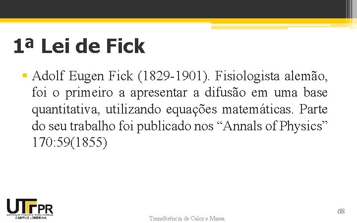 1ª Lei de Fick § Adolf Eugen Fick (1829 -1901). Fisiologista alemão, foi o