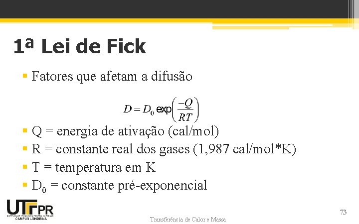 1ª Lei de Fick § Fatores que afetam a difusão § Q = energia