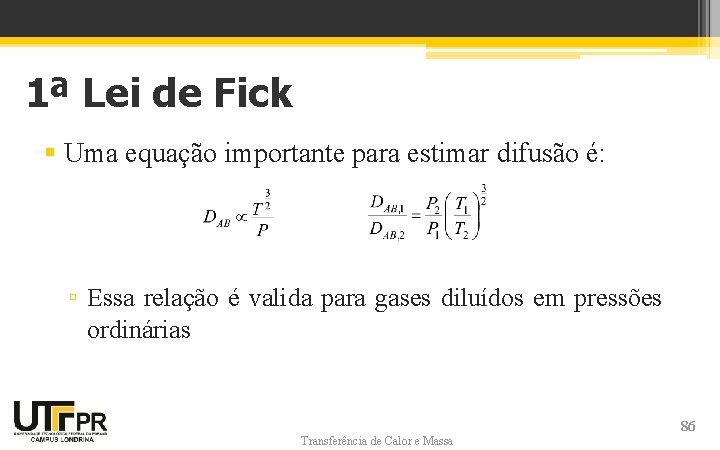 1ª Lei de Fick § Uma equação importante para estimar difusão é: ▫ Essa