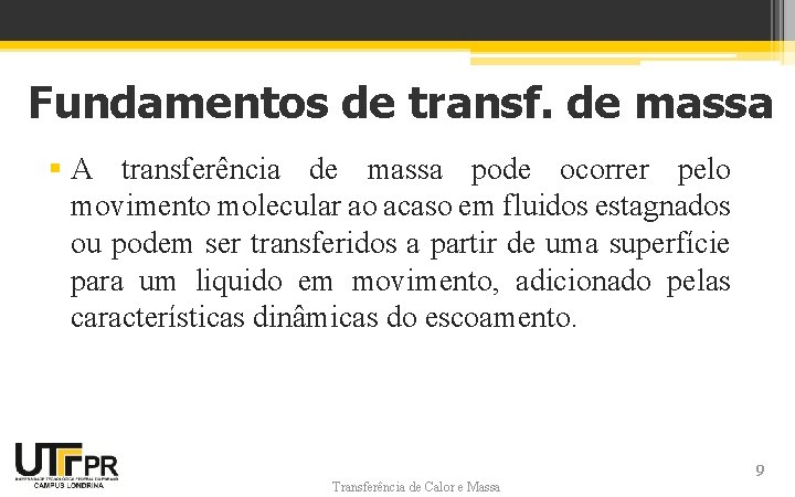 Fundamentos de transf. de massa § A transferência de massa pode ocorrer pelo movimento