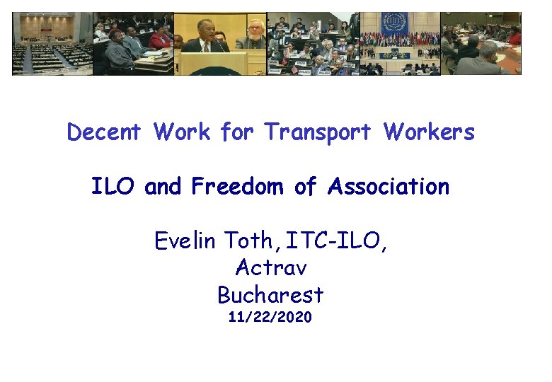 Decent Work for Transport Workers ILO and Freedom of Association Evelin Toth, ITC-ILO, Actrav