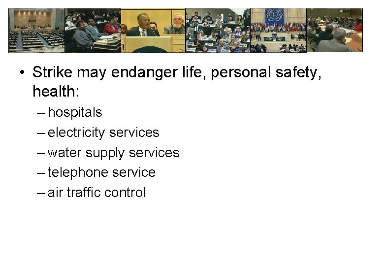  • Strike may endanger life, personal safety, health: – hospitals – electricity services