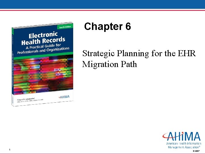 Chapter 6 Strategic Planning for the EHR Migration Path 1 © 2007 