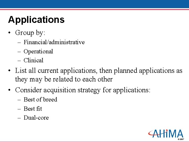 Applications • Group by: – Financial/administrative – Operational – Clinical • List all current