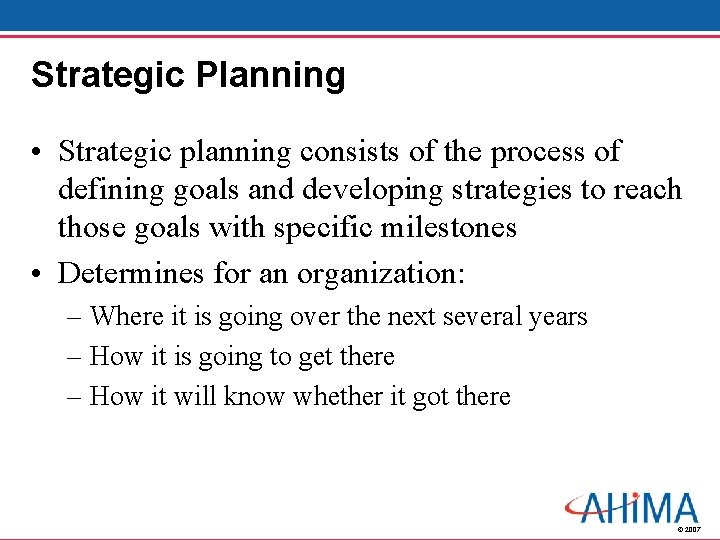 Strategic Planning • Strategic planning consists of the process of defining goals and developing
