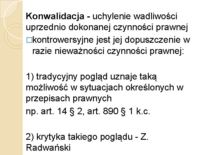 Konwalidacja - uchylenie wadliwości uprzednio dokonanej czynności prawnej �kontrowersyjne jest jej dopuszczenie w razie