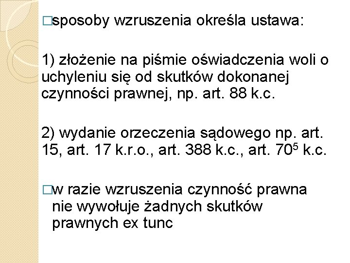 �sposoby wzruszenia określa ustawa: 1) złożenie na piśmie oświadczenia woli o uchyleniu się od