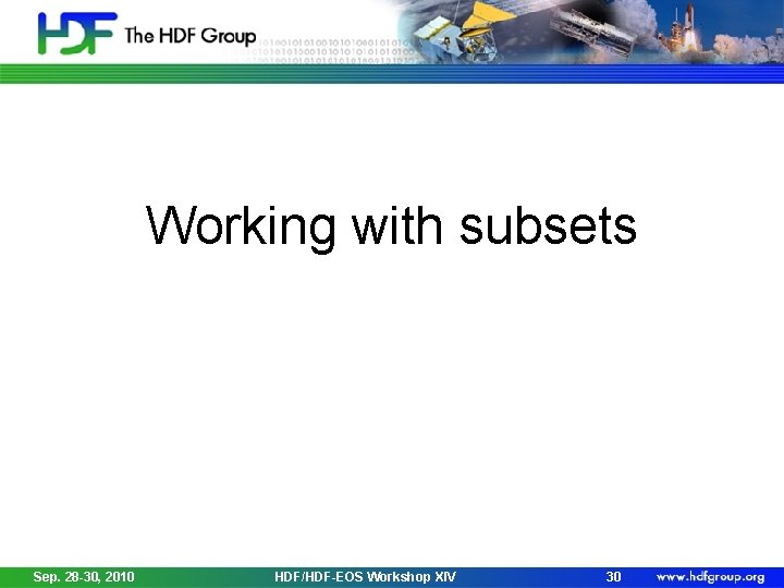 Working with subsets Sep. 28 -30, 2010 HDF/HDF-EOS Workshop XIV 30 