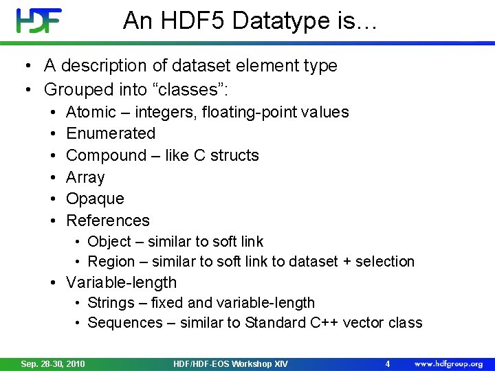 An HDF 5 Datatype is… • A description of dataset element type • Grouped