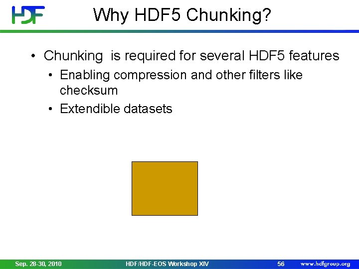 Why HDF 5 Chunking? • Chunking is required for several HDF 5 features •