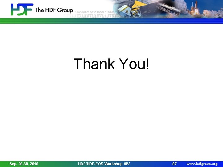 Thank You! Sep. 28 -30, 2010 HDF/HDF-EOS Workshop XIV 87 