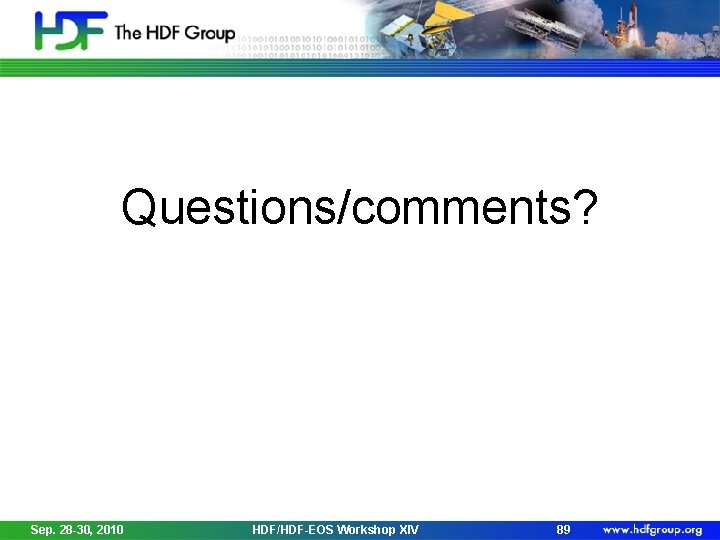 Questions/comments? Sep. 28 -30, 2010 HDF/HDF-EOS Workshop XIV 89 