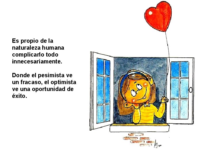 Es propio de la naturaleza humana complicarlo todo innecesariamente. Donde el pesimista ve un