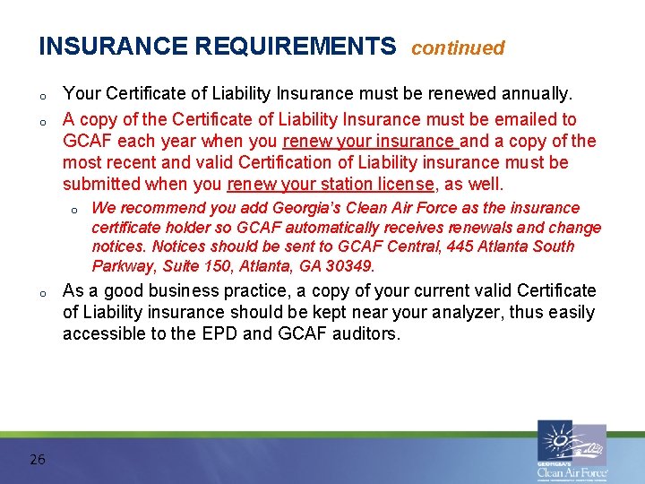 INSURANCE REQUIREMENTS o o Your Certificate of Liability Insurance must be renewed annually. A