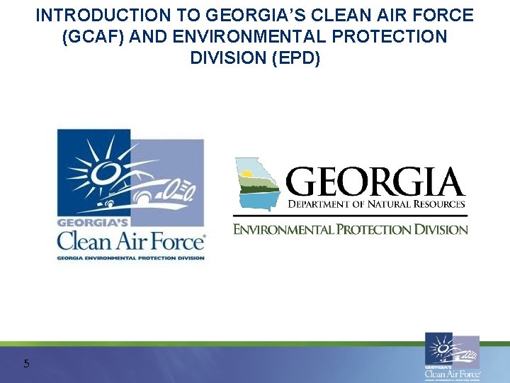 INTRODUCTION TO GEORGIA’S CLEAN AIR FORCE (GCAF) AND ENVIRONMENTAL PROTECTION DIVISION (EPD) 5 