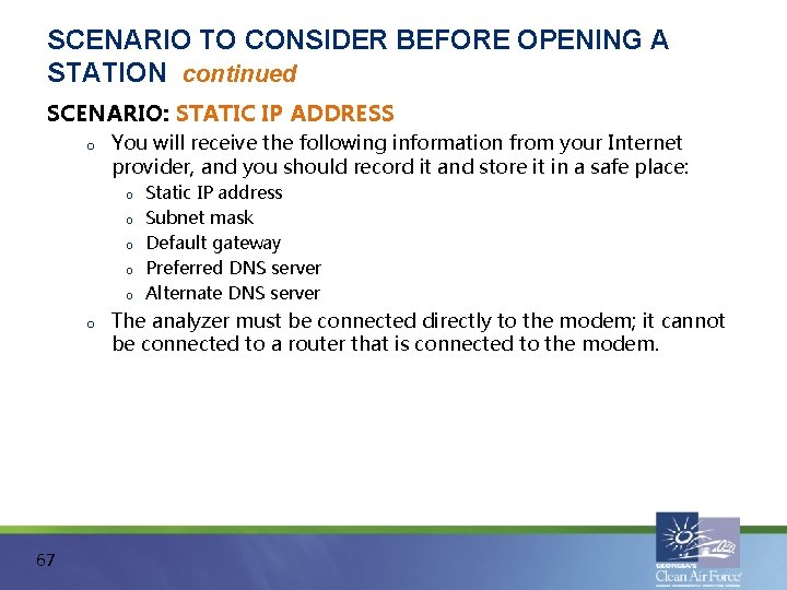 SCENARIO TO CONSIDER BEFORE OPENING A STATION continued SCENARIO: STATIC IP ADDRESS o You