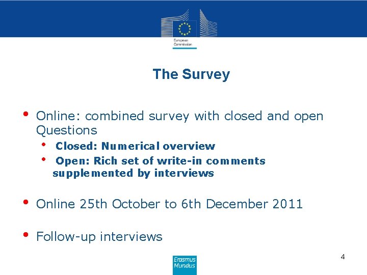 The Survey • Online: combined survey with closed and open Questions • • Closed: