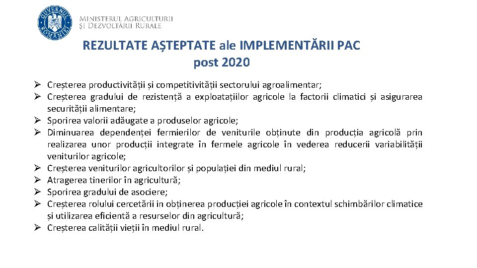 REZULTATE AȘTEPTATE ale IMPLEMENTĂRII PAC post 2020 Ø Creșterea productivității și competitivității sectorului agroalimentar;