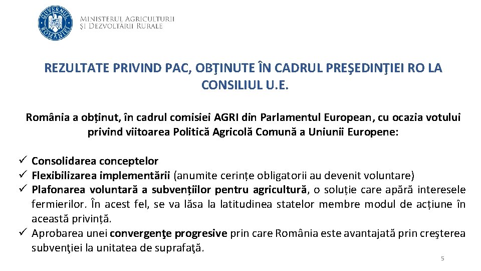 REZULTATE PRIVIND PAC, OBŢINUTE ÎN CADRUL PREŞEDINŢIEI RO LA CONSILIUL U. E. România a