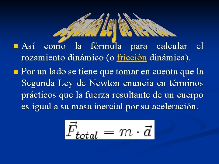 Así como la fórmula para calcular el rozamiento dinámico (o fricción dinámica). n Por