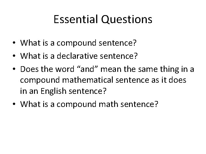 Essential Questions • What is a compound sentence? • What is a declarative sentence?