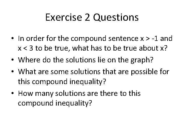 Exercise 2 Questions • In order for the compound sentence x > -1 and