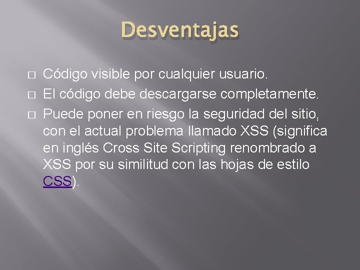 Desventajas � � � Código visible por cualquier usuario. El código debe descargarse completamente.