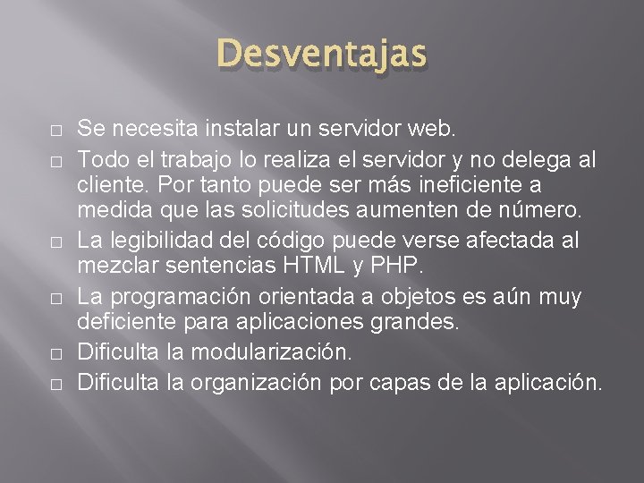 Desventajas � � � Se necesita instalar un servidor web. Todo el trabajo lo