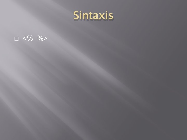 Sintaxis � <% %> 