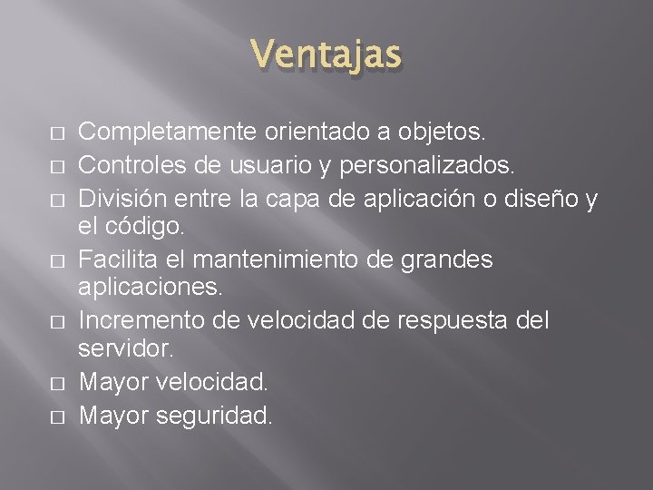 Ventajas � � � � Completamente orientado a objetos. Controles de usuario y personalizados.