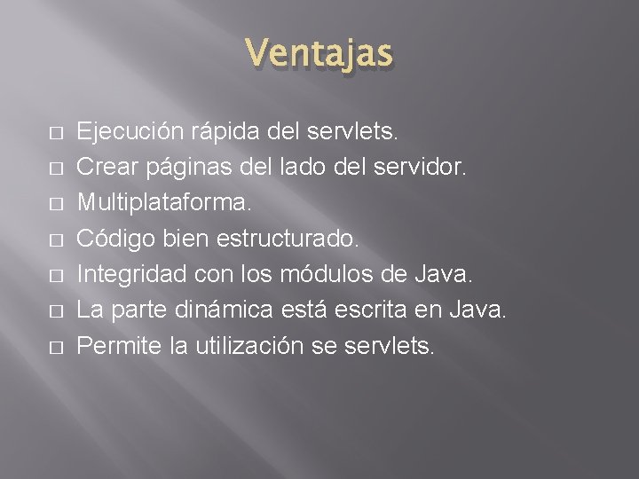 Ventajas � � � � Ejecución rápida del servlets. Crear páginas del lado del
