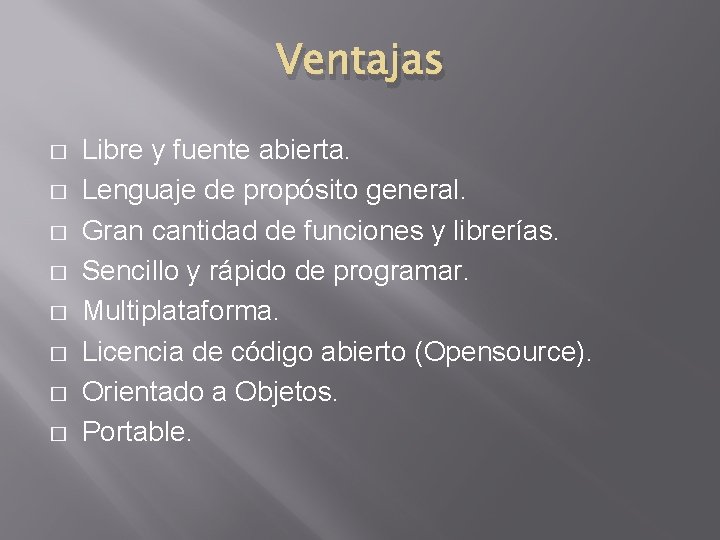 Ventajas � � � � Libre y fuente abierta. Lenguaje de propósito general. Gran
