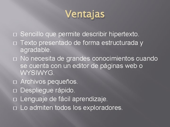 Ventajas � � � � Sencillo que permite describir hipertexto. Texto presentado de forma