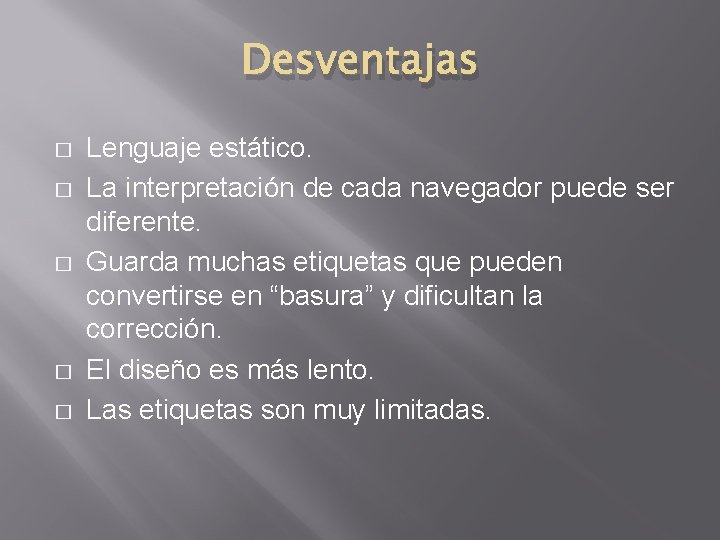 Desventajas � � � Lenguaje estático. La interpretación de cada navegador puede ser diferente.