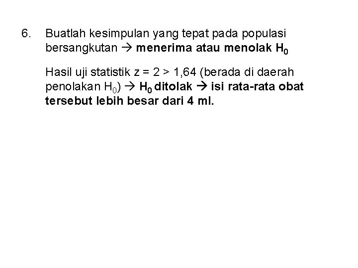 6. Buatlah kesimpulan yang tepat pada populasi bersangkutan menerima atau menolak H 0 Hasil 6. Buatlah kesimpulan yang tepat pada populasi bersangkutan menerima atau menolak H 0 Hasil