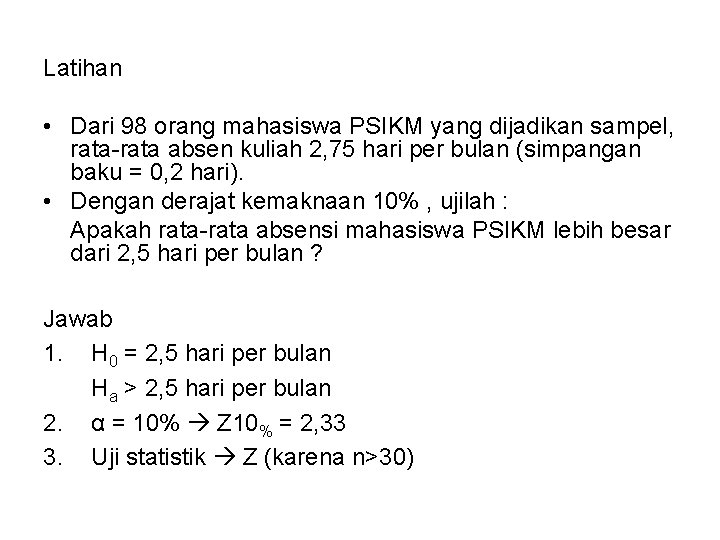 Latihan • Dari 98 orang mahasiswa PSIKM yang dijadikan sampel, rata-rata absen kuliah 2, Latihan • Dari 98 orang mahasiswa PSIKM yang dijadikan sampel, rata-rata absen kuliah 2,