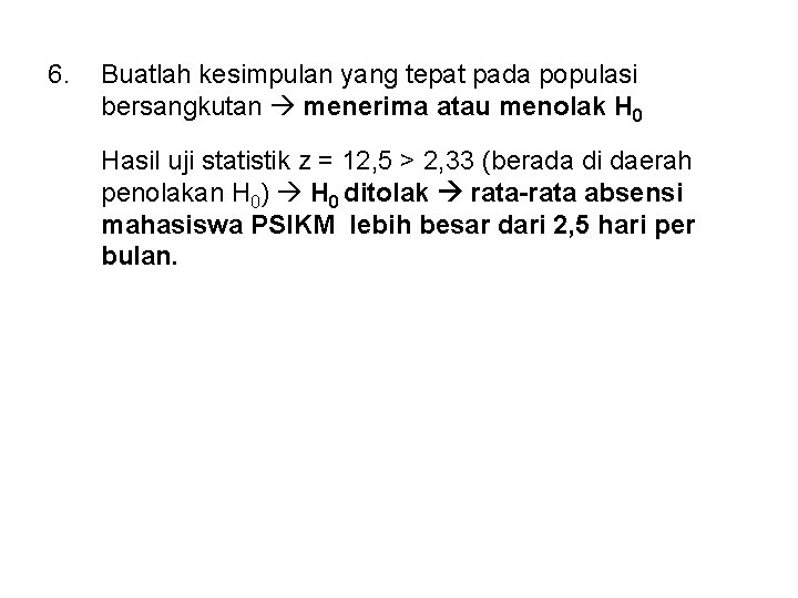 6. Buatlah kesimpulan yang tepat pada populasi bersangkutan menerima atau menolak H 0 Hasil 6. Buatlah kesimpulan yang tepat pada populasi bersangkutan menerima atau menolak H 0 Hasil