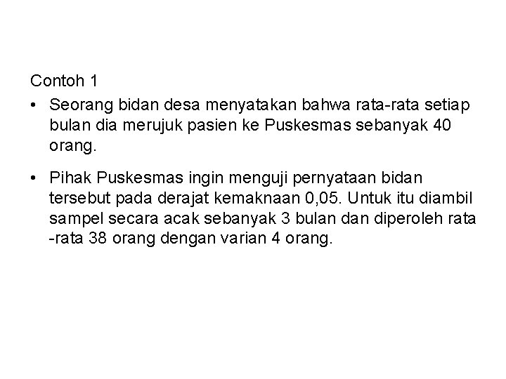 Contoh 1 • Seorang bidan desa menyatakan bahwa rata-rata setiap bulan dia merujuk pasien Contoh 1 • Seorang bidan desa menyatakan bahwa rata-rata setiap bulan dia merujuk pasien