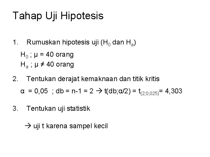 Tahap Uji Hipotesis 1. Rumuskan hipotesis uji (H 0 dan Ha) H 0 ; Tahap Uji Hipotesis 1. Rumuskan hipotesis uji (H 0 dan Ha) H 0 ;