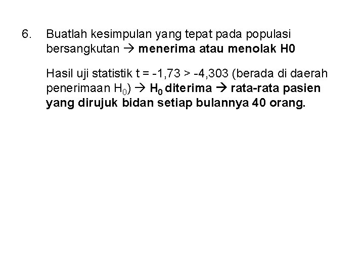6. Buatlah kesimpulan yang tepat pada populasi bersangkutan menerima atau menolak H 0 Hasil 6. Buatlah kesimpulan yang tepat pada populasi bersangkutan menerima atau menolak H 0 Hasil