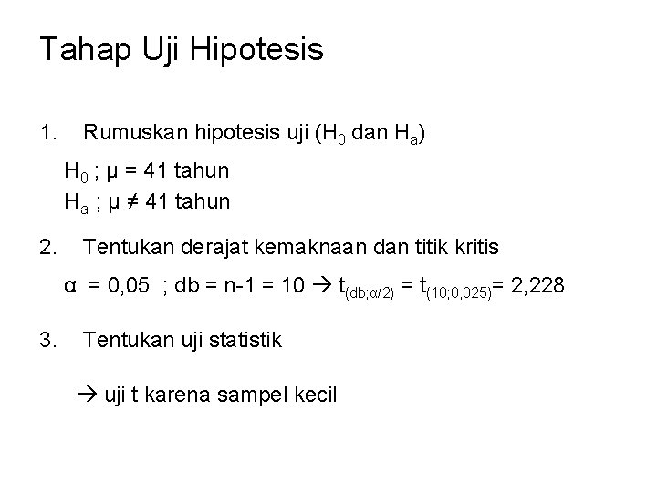 Tahap Uji Hipotesis 1. Rumuskan hipotesis uji (H 0 dan Ha) H 0 ; Tahap Uji Hipotesis 1. Rumuskan hipotesis uji (H 0 dan Ha) H 0 ;