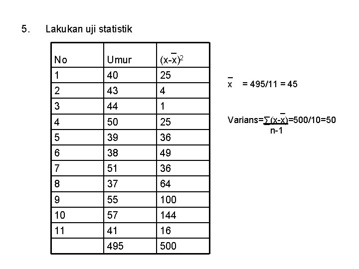 5. Lakukan uji statistik No Umur _ (x-x)2 1 40 25 2 43 4 5. Lakukan uji statistik No Umur _ (x-x)2 1 40 25 2 43 4